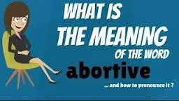 abortive=failed, unsuccessful