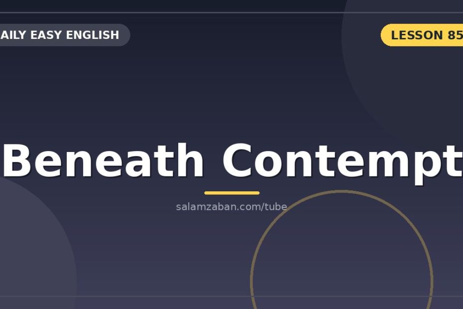 آخرین پلهیِ سقوطِ اخلاقی در «beneath contempt»