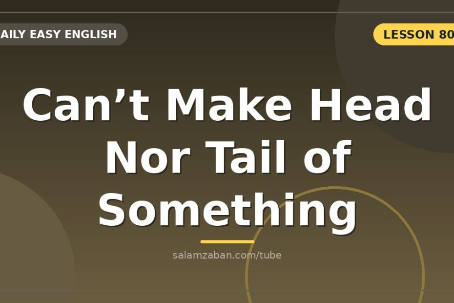 معنی can't make head or tail