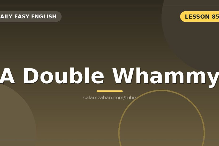 دو سیلیِ هم‌زمان با اسمِ حساب‌شدنیِ «a double whammy»
