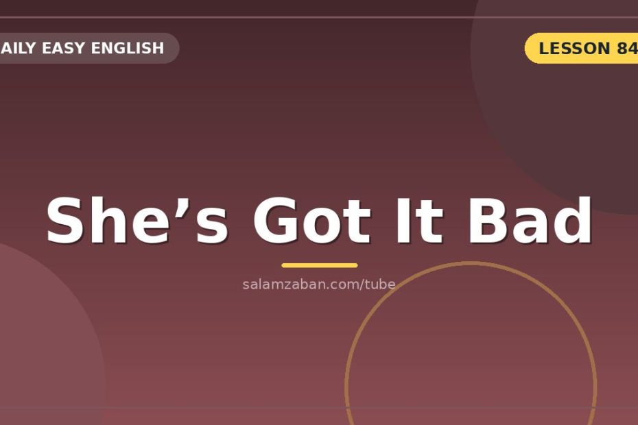 عشقِ بیاعصاب در قالبِ «have got it bad for someone»