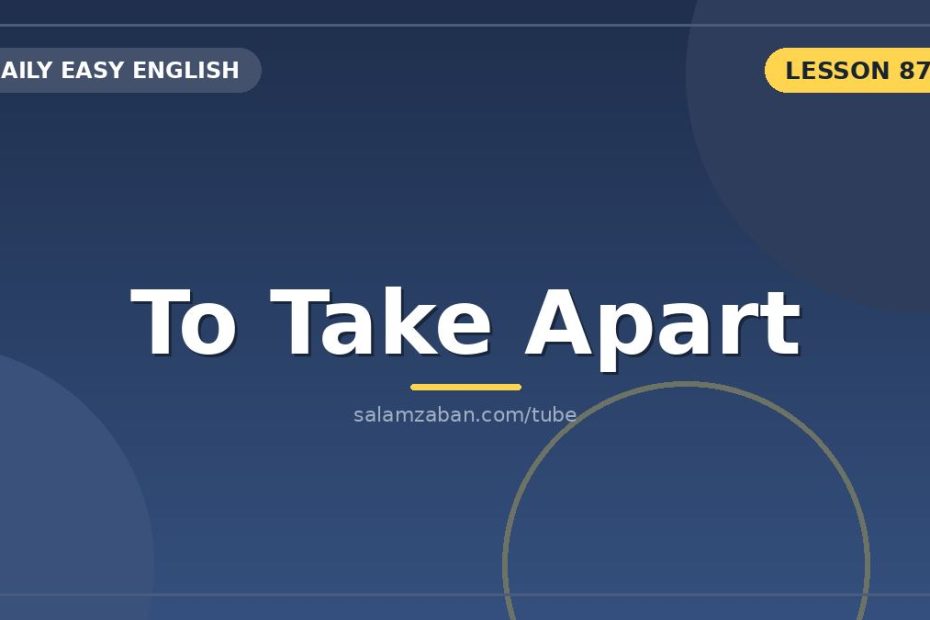دو معنیِ «take apart»: وا کردنِ فیزیکی و خُردکردنِ کلامی