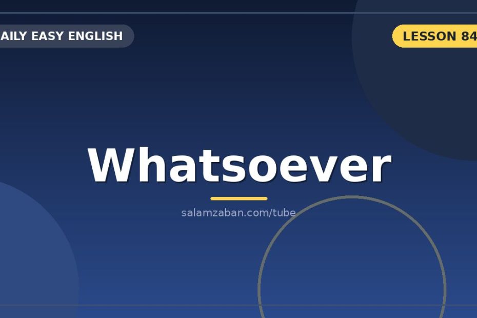 مکملِ نفیسازِ «whatsoever» و جایگاهش بعد از no/not